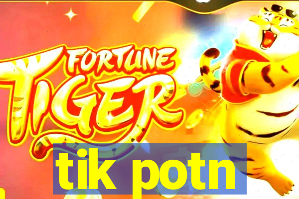 tik potn